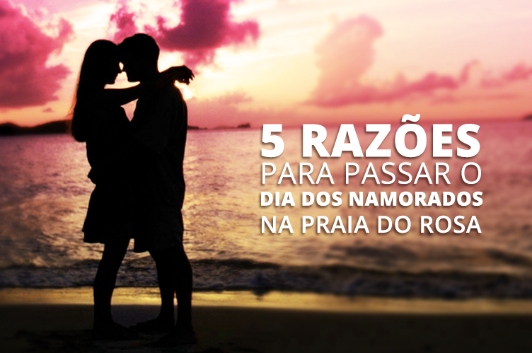 5 razões para você passar o dia dos namorados na Praia do Rosa. - Hostel  Albergue Explorer - Pousada em Praia do Rosa